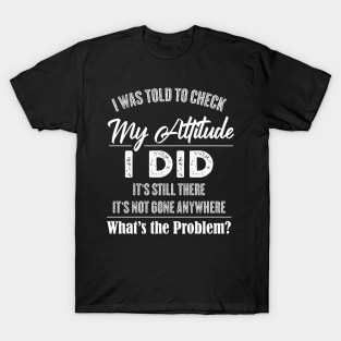 I Was To Check My Attitude Funny Quotes T-Shirt